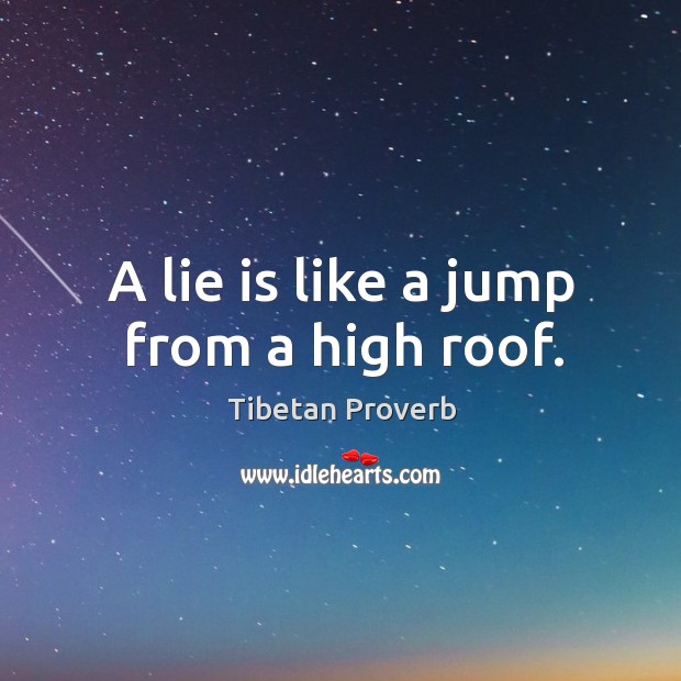 A lie is like a jump from a high roof. Image