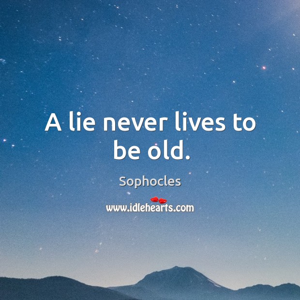 A lie never lives to be old. Sophocles Picture Quote