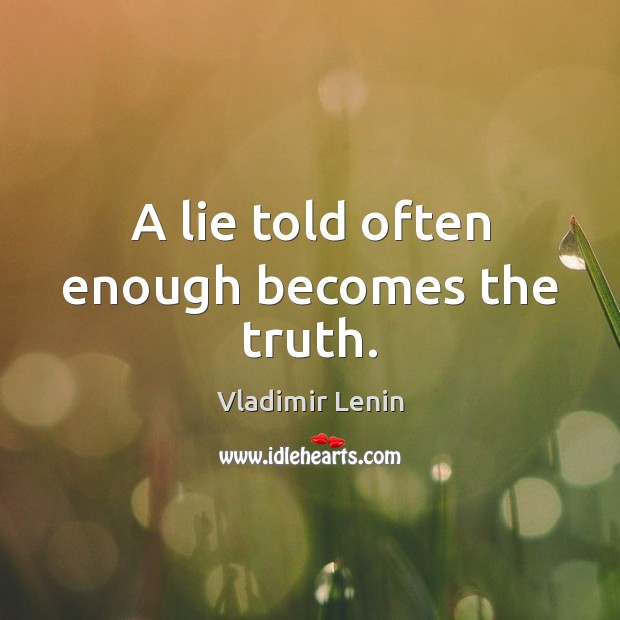 A lie told often enough becomes the truth. Vladimir Lenin Picture Quote