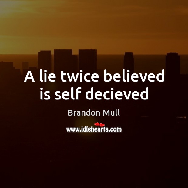 A lie twice believed is self decieved Brandon Mull Picture Quote