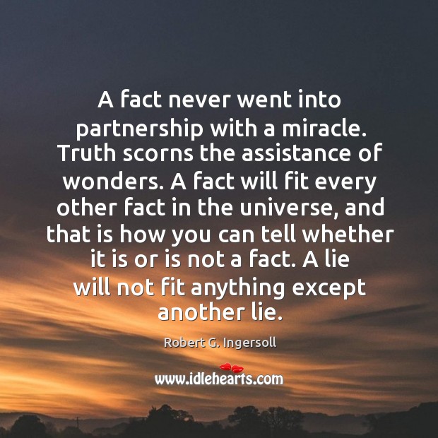 A lie will not fit anything except another lie. Robert G. Ingersoll Picture Quote