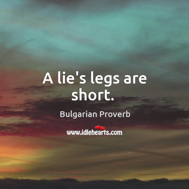 A lie’s legs are short. Bulgarian Proverbs Image