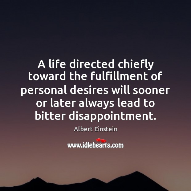 A life directed chiefly toward the fulfillment of personal desires will sooner Image