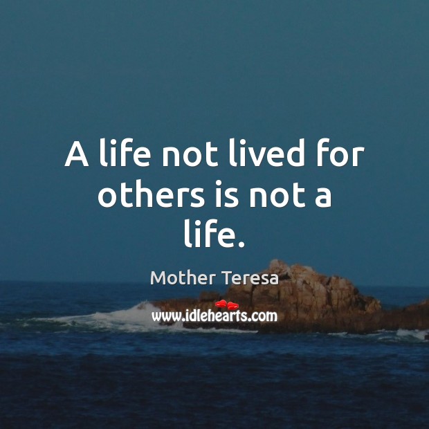 A life not lived for others is not a life. Image