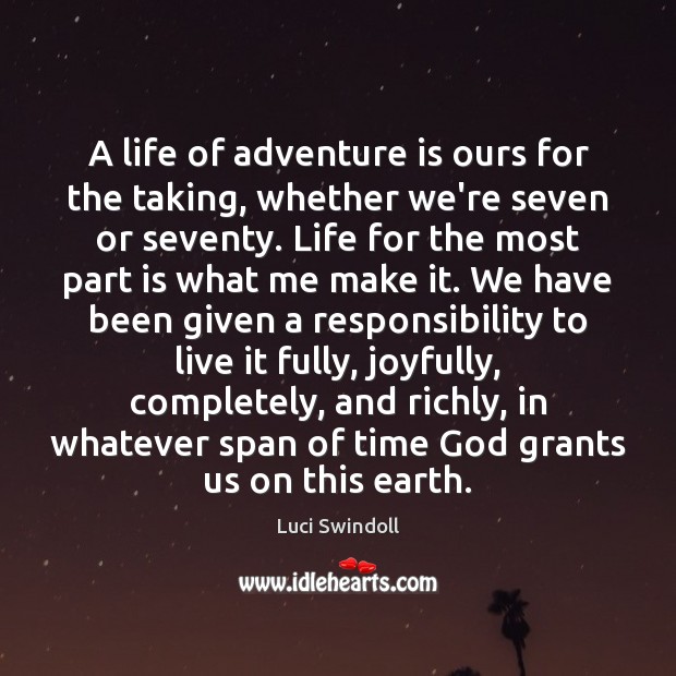 A life of adventure is ours for the taking, whether we’re seven Luci Swindoll Picture Quote