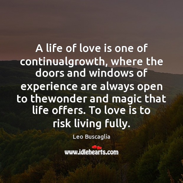 A life of love is one of continualgrowth, where the doors and Leo Buscaglia Picture Quote