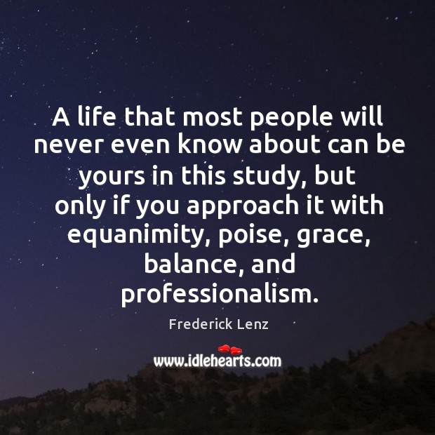 A life that most people will never even know about can be Frederick Lenz Picture Quote