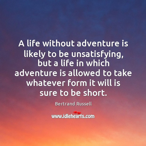 A life without adventure is likely to be unsatisfying, but a life in which adventure Bertrand Russell Picture Quote