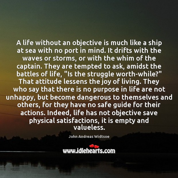 A life without an objective is much like a ship at sea John Andreas Widtsoe Picture Quote