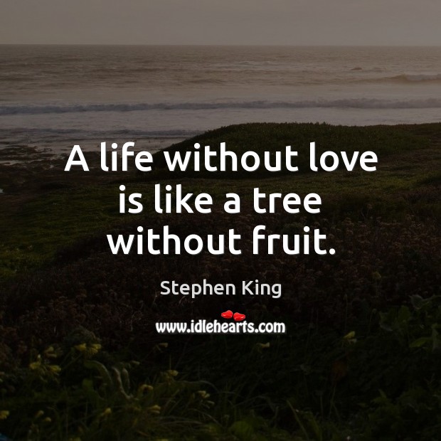 A life without love is like a tree without fruit. Image