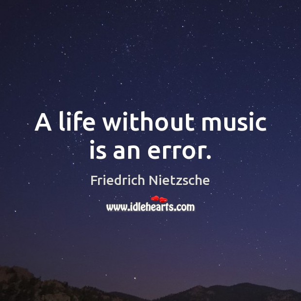 A life without music is an error. Friedrich Nietzsche Picture Quote