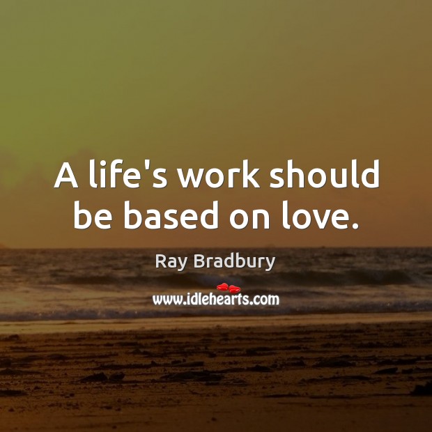 A life’s work should be based on love. Image