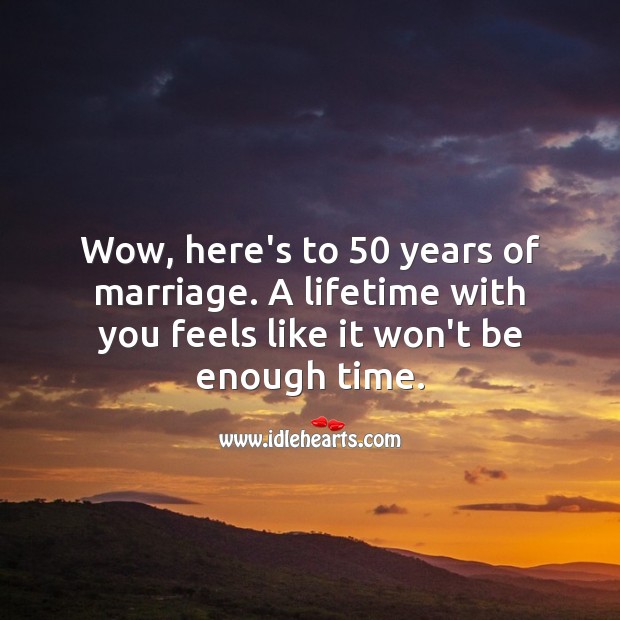 A lifetime with you feels like it won’t be enough time. 50th Wedding Anniversary Messages Image