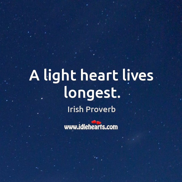 A light heart lives longest. Irish Proverbs Image