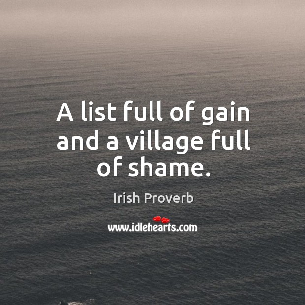 A list full of gain and a village full of shame. Irish Proverbs Image
