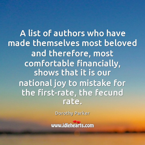 A list of authors who have made themselves most beloved and therefore, Dorothy Parker Picture Quote