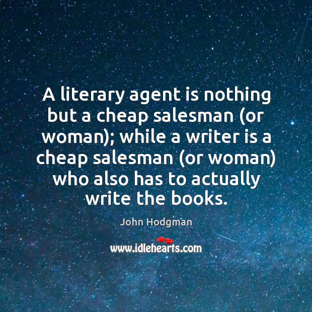 A literary agent is nothing but a cheap salesman (or woman); while John Hodgman Picture Quote