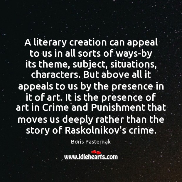 A literary creation can appeal to us in all sorts of ways-by Boris Pasternak Picture Quote