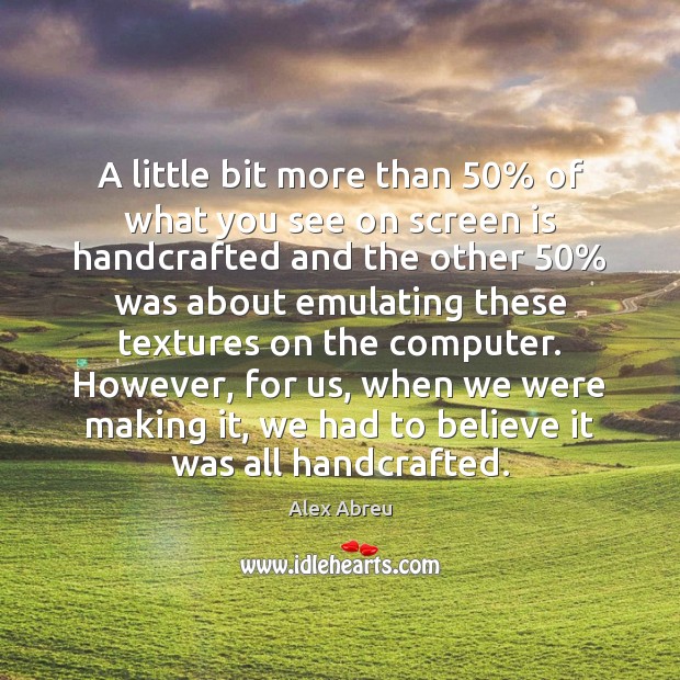 A little bit more than 50% of what you see on screen is Computers Quotes Image