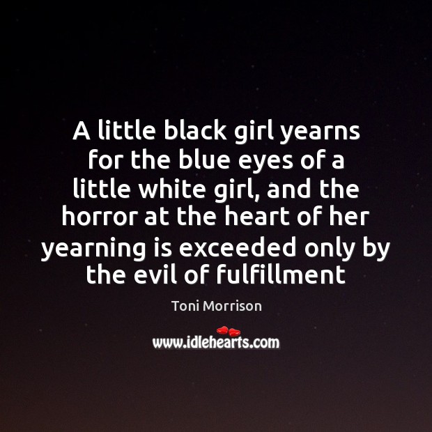 A little black girl yearns for the blue eyes of a little Toni Morrison Picture Quote