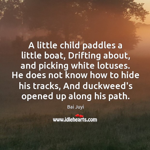 A little child paddles a little boat, Drifting about, and picking white Bai Juyi Picture Quote