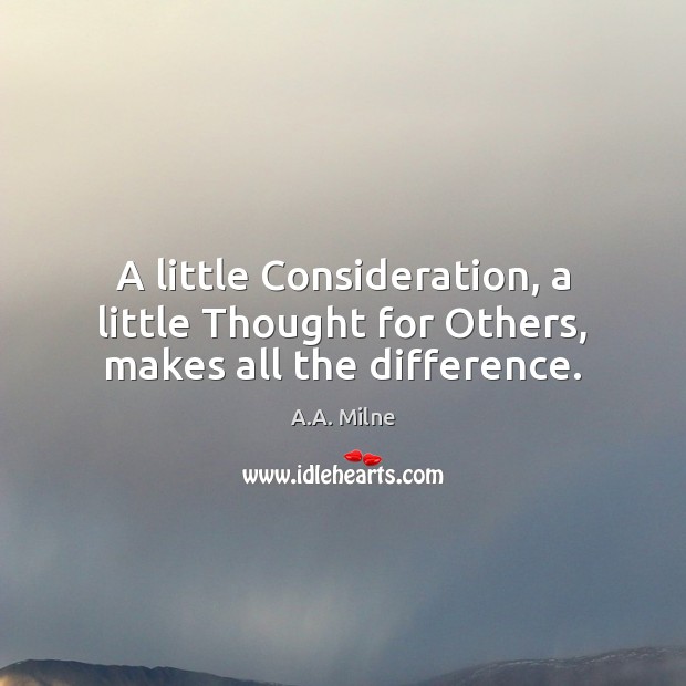 A little Consideration, a little Thought for Others, makes all the difference. Image