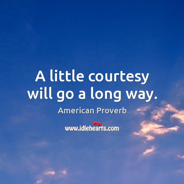 A little courtesy will go a long way. Image
