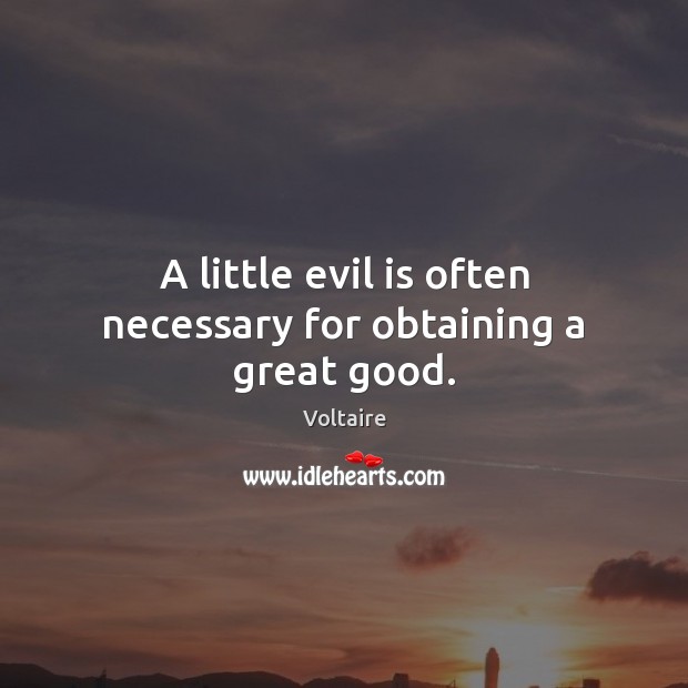 A little evil is often necessary for obtaining a great good. Image