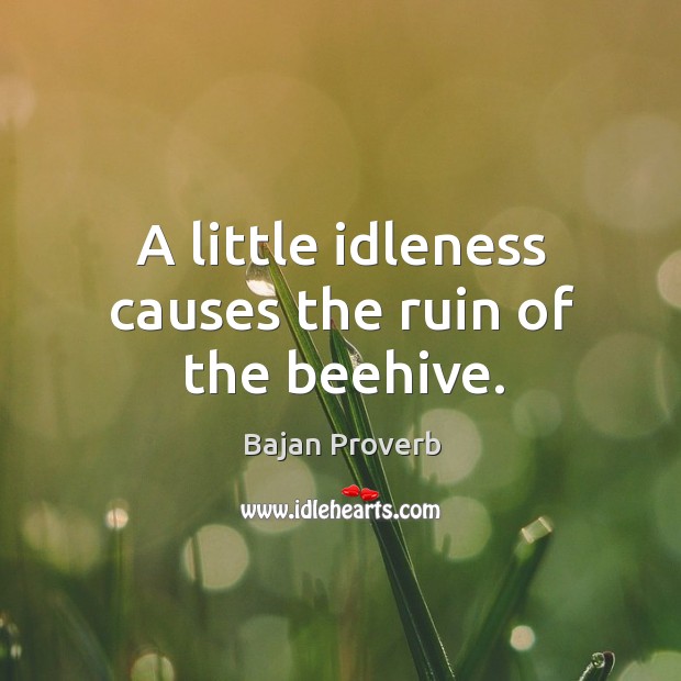 A little idleness causes the ruin of the beehive. Bajan Proverbs Image