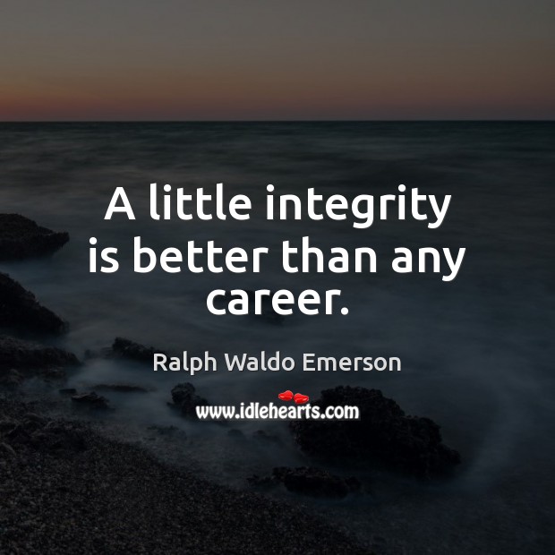 A little integrity is better than any career. Integrity Quotes Image
