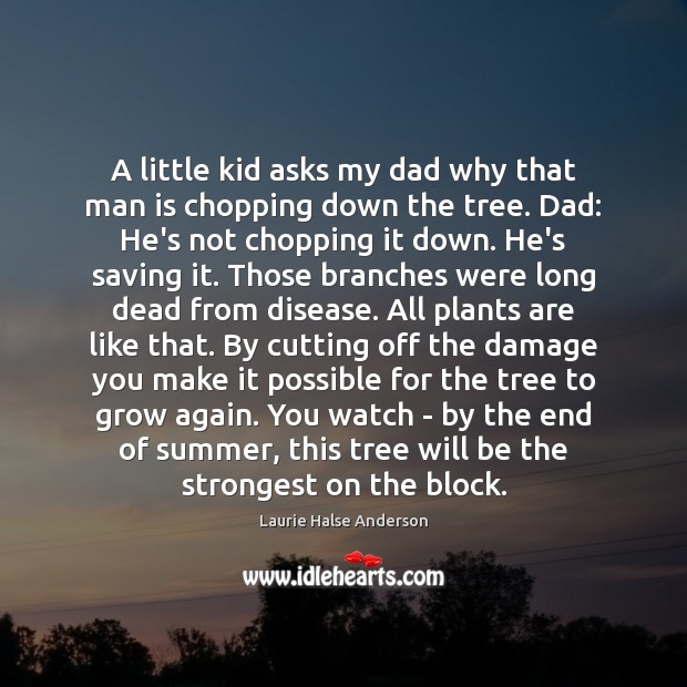 A little kid asks my dad why that man is chopping down Image