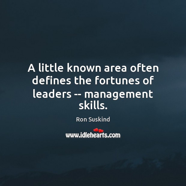 A little known area often defines the fortunes of leaders — management skills. Ron Suskind Picture Quote