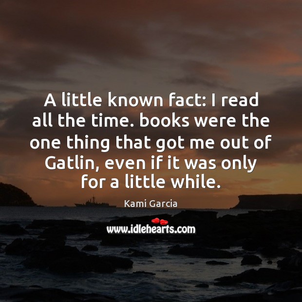 A little known fact: I read all the time. books were the Kami Garcia Picture Quote