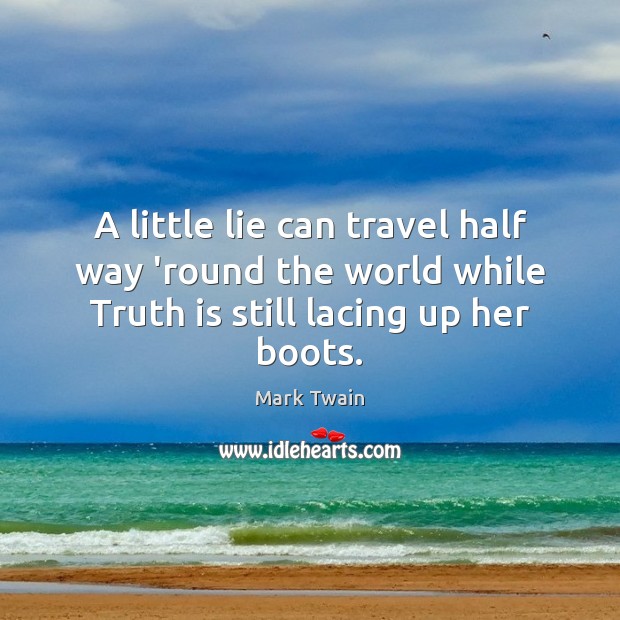 A little lie can travel half way ’round the world while Truth Image