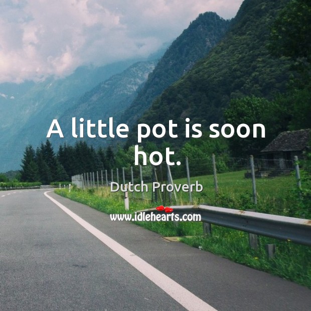 A little pot is soon hot. Image
