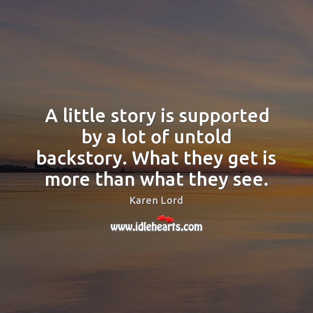 A little story is supported by a lot of untold backstory. What Image