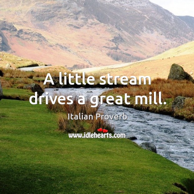 A little stream drives a great mill. Image