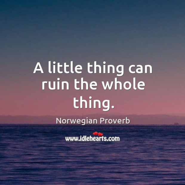 A little thing can ruin the whole thing. Norwegian Proverbs Image