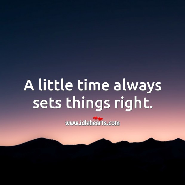 A little time always sets things right. Image