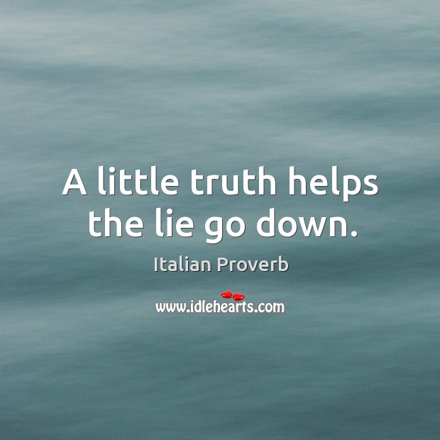 A little truth helps the lie go down. Image