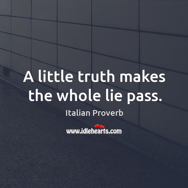 A little truth makes the whole lie pass. Image