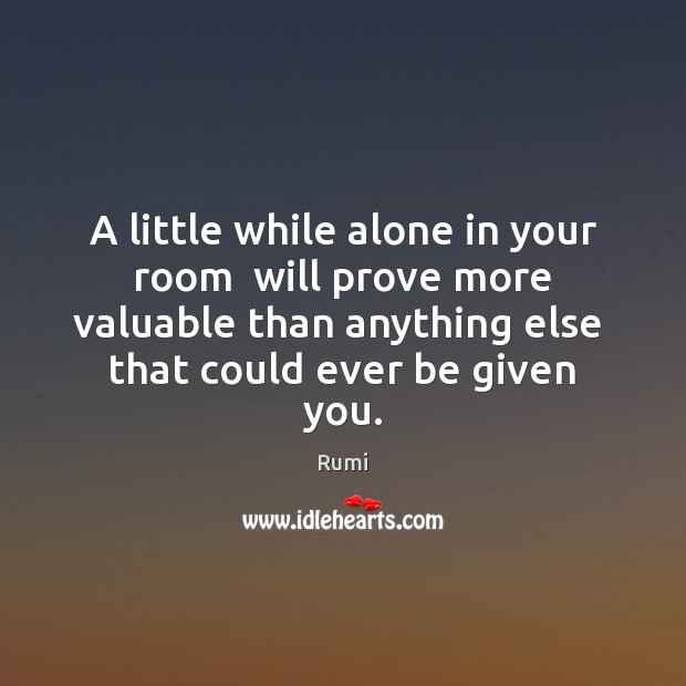 A little while alone in your room  will prove more valuable than Image