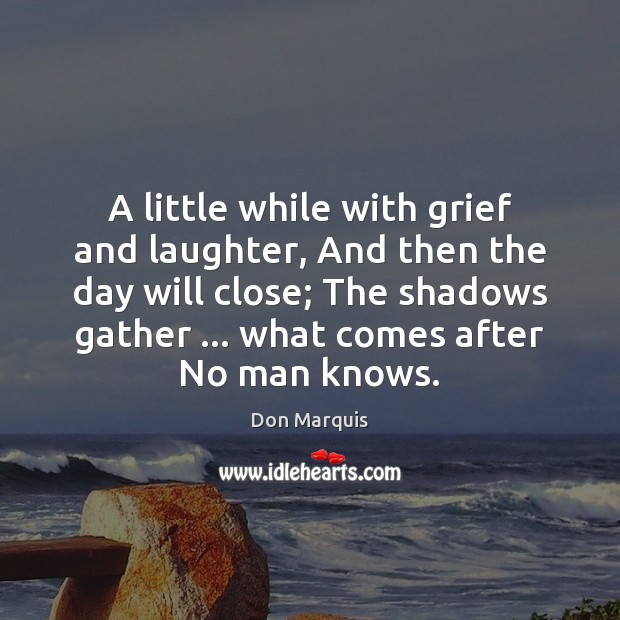 A little while with grief and laughter, And then the day will Image
