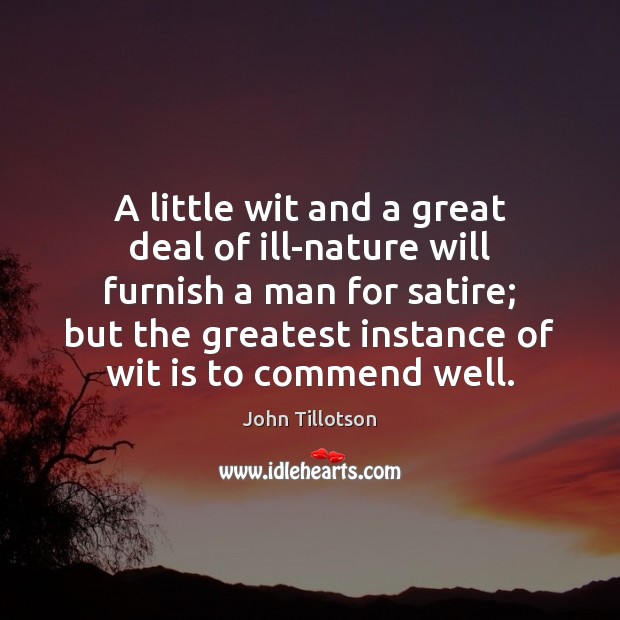 A little wit and a great deal of ill-nature will furnish a John Tillotson Picture Quote