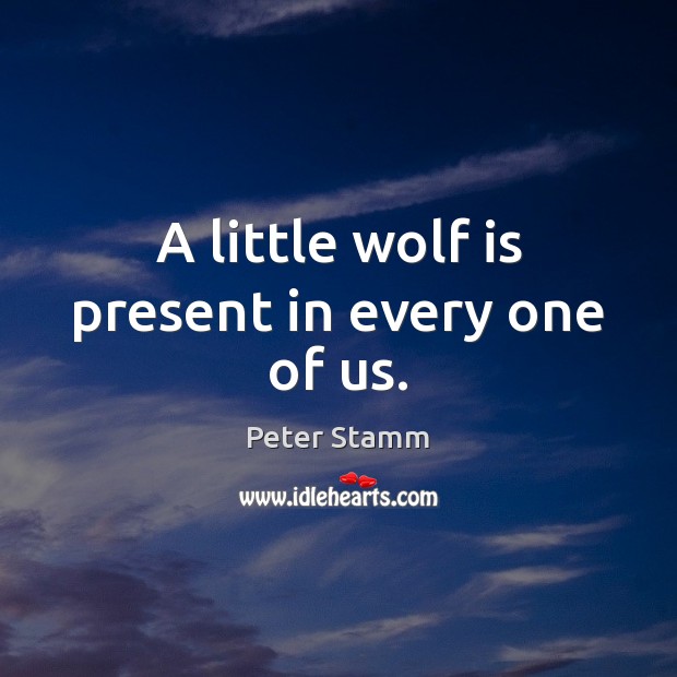 A little wolf is present in every one of us. Image