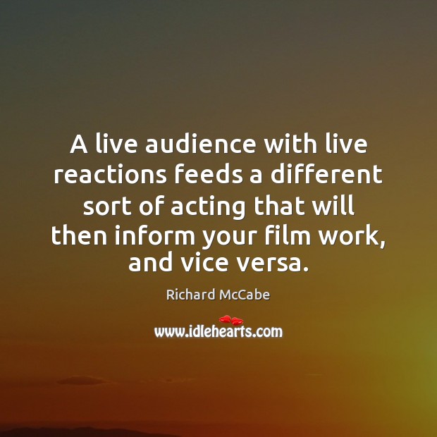 A live audience with live reactions feeds a different sort of acting Image