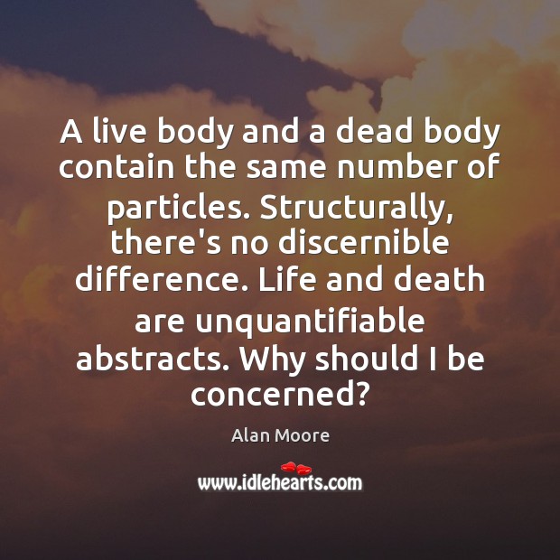 A live body and a dead body contain the same number of Alan Moore Picture Quote