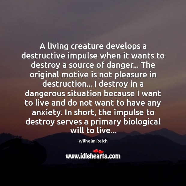 A living creature develops a destructive impulse when it wants to destroy Image
