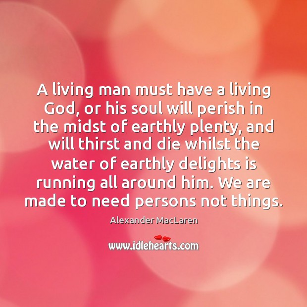 A living man must have a living God, or his soul will Image