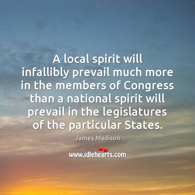 A local spirit will infallibly prevail much more in the members of Image